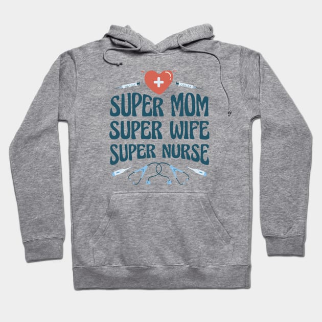 Super Mom Super Wife Super Nurse Hoodie by teesinc